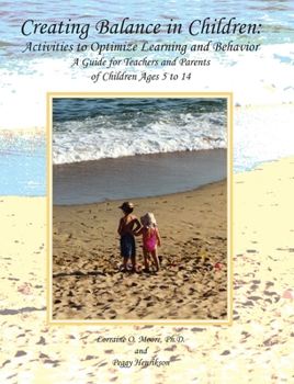 Paperback Creating Balance in Children: Activities to Optimize Learning and Behavior: A Guide for Teachers and Parents of Children Ages 5 to 14 Book