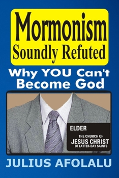 Paperback Mormonism Soundly Refuted: Why YOU Can't Become God Book