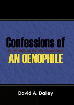 Confessions of An Oenophile - An American Family Cookbook