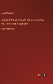 Hardcover Abriss der Quellenkunde der griechischen und römischen Geschichte: Erste Abteilung [German] Book