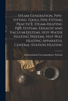 Paperback Steam Generation, Pipe-Fitting Tools, Pipe-Fitting Practice, Steam-Heating Pipe Systems, Exhaust and Vacuum Systems, Hot-Water Heating Systems, Hot-Wa Book
