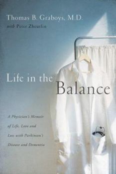 Hardcover Life in the Balance: A Physician's Memoir of Life, Love, and Loss with Parkinson's Disease and Dementia Book