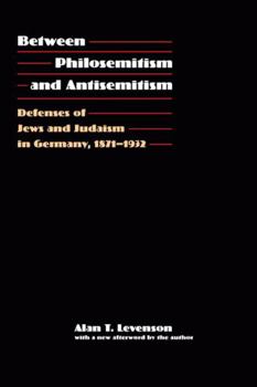 Paperback Between Philosemitism and Antisemitism: Defenses of Jews and Judaism in Germany, 1871-1932 Book