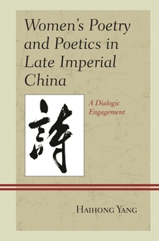Hardcover Women's Poetry and Poetics in Late Imperial China: A Dialogic Engagement Book