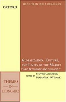 Globalization, Culture, and the Limits of the Market: Essays in Economics and Philosophy (Oxford in India Readings: Themes in Economics)