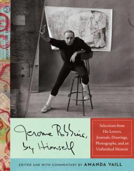 Hardcover Jerome Robbins, by Himself: Selections from His Letters, Journals, Drawings, Photographs, and an Unfinished Memoir Book