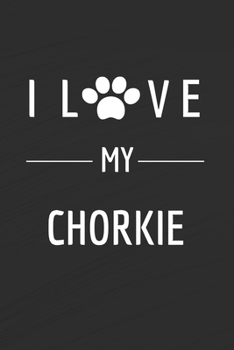 Paperback I love my Chorkie: Dog lovers Journal Dog Notebook - Dog Notebook - I love dogs - Funny Dog Gift - Blank Lined Notebook - Birthday Gift I Book