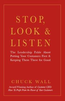 Hardcover Stop, Look, and Listen: The Leadership Fable about Putting Your Customers First and Keeping Them There for Good Book