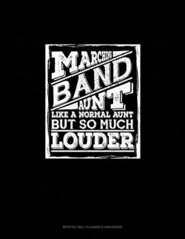 Paperback Marching Band Aunt, Like A Normal Aunt But so Much Louder: Monthly Bill Planner & Organizer Book