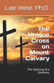 The Unique Cross on Mount Calvary: The Opening of a Doorway