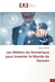 Les Métiers du Numérique pour Inventer le Monde de Demain (French Edition)