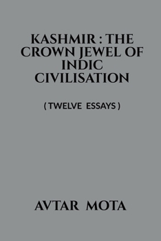 Kashmir: THE CROWN JEWEL OF INDIC CIVILISATION: ( Eleven Essays )
