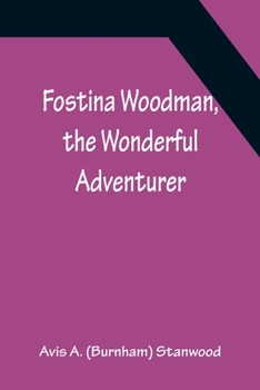 Fostina Woodman, The Wonderful Adventurer ...