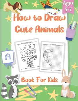 Paperback How To Draw Book for Kids: A Simple Step By Step Guide to Cool Stuff. Drawing Books Include of Cute Animals and Draw The Other Half. Perfect Gift Book