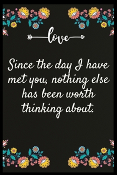 Since the day I have met you, nothing else has been worth thinking about.: Notebook: The perfect wife. I love My wife Forever