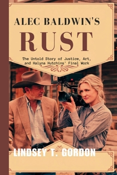 Paperback Alec Baldwin's Rust: The Untold Story of Justice, Art, and Halyna Hutchins' Final Work Book