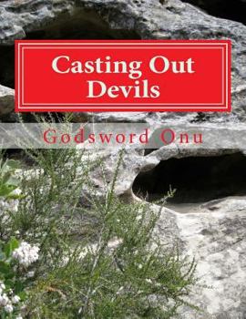 Paperback Casting Out Devils: Expelling Evil Spirits and Destroying Their Works Book