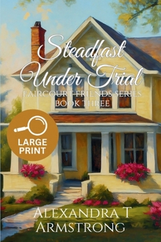 Steadfast Under Trial: Faircourt Friends Series Book Three - Book #3 of the Faircourt Friends