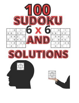 Paperback 100 SUDOKU 6x6 AND SOLUTIONS: for kids a collection of 100 puzzles 6x6 Book