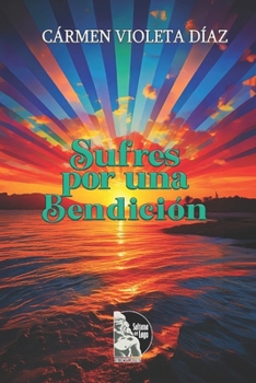 Sufres por una bendición: Autoconocimiento (Spanish Edition)