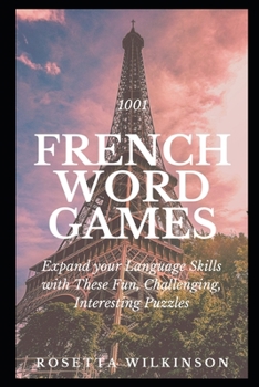 Paperback 1001 French Word Games: Expand your Language Skills with These Fun, Challenging, Interesting Puzzles Book