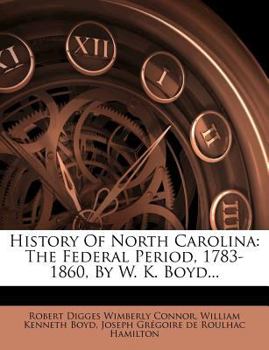 Paperback History of North Carolina: The Federal Period, 1783-1860, by W. K. Boyd... Book