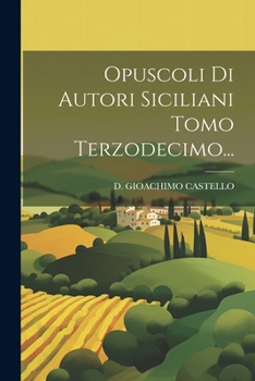 Paperback Opuscoli Di Autori Siciliani Tomo Terzodecimo... [Italian] Book