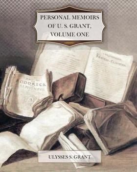 Personal Memoirs of U. S. Grant: Volume 1 - in large print