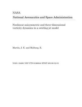 Paperback Nonlinear Axisymmetric and Three-Dimensional Vorticity Dynamics in a Swirling Jet Model Book