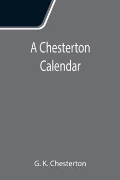 Paperback A Chesterton Calendar; Compiled from the writings of 'G.K.C.' both in verse and in prose. With a section apart for the moveable feasts. Book