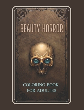 Beauty Horror Coloring Book: Scary and frightening creatures that include an aspect of beauty.