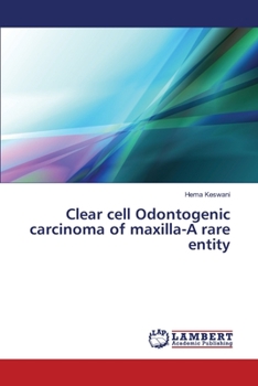 Paperback Clear cell Odontogenic carcinoma of maxilla-A rare entity Book