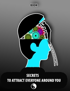 Paperback Secrets to Attract Everyone Around You, Book: Change your Life and Habits to Growth Mindset, Will be the Power of Positive Leadership and Live Your Dr Book