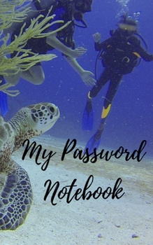 My Password Notebook: Diving/Turtle Password book: A Journal/Notebook to help remember Usernames and Passwords: Password Keeper, Vault, Notebook or Directory