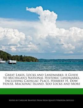 Paperback Great Lakes, Locks and Landmarks: A Guide to Michigan's National Historic Landmarks, Including Cadillac Place, Herbert H. Dow House, Mackinac Island, Book