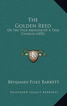 Paperback The Golden Reed: Or The True Measure Of A True Church (1855) Book