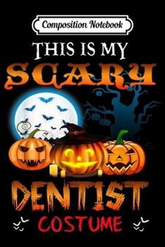 Paperback Composition Notebook: This Is My Scary Dentist Halloween Costume Journal/Notebook Blank Lined Ruled 6x9 100 Pages Book