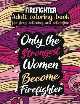Firefighter adult coloring book for stress relieving and relaxation: Funny Firefighter coloring book humorous Firefighter problems coloring book gift