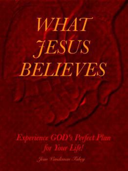 Paperback What Jesus Believes: Experience GOD's Perfect Plan for Your Life! Book