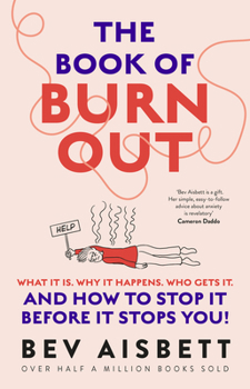 Paperback The Book of Burnout: What It Is, Why It Happens, Who Gets It, and How Tostop It Before It Stops You! Book