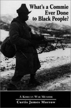 Paperback What's a Commie Ever Done to a Black People?: A Korean War Memoir of Fighting in the U.S. Army's Last All Negro Unit Book