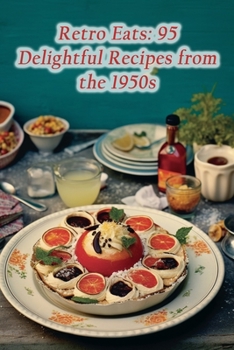 Paperback Retro Eats: 95 Delightful Recipes from the 1950s Book