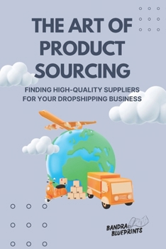 Paperback The Art of Product Sourcing: Finding High-Quality Suppliers for Your Dropshipping Business Book