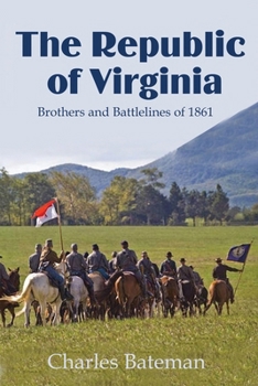 The Republic of Virginia: Brothers and Battle lines of 1861