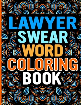 Paperback Lawyer Swear Word Coloring Book: Fun and Educational Adult Coloring Book for Lawyers for Relieving Stress and Relaxation, Many Unique Swear Words Illu Book