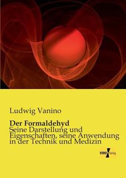 Paperback Der Formaldehyd: Seine Darstellung und Eigenschaften, seine Anwendung in der Technik und Medizin [German] Book