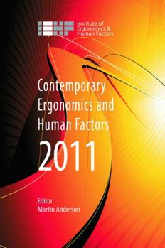 Contemporary Ergonomics and Human Factors 2011: Proceedings of the international conference on Ergonomics & Human Factors 2011, Stoke Rochford,Lincolnshire, 12-14 April 2011