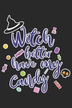 Witch better have my Candy: Halloween blank journal pages for all horror fans | 120 pages for vampires, ghouls, witches and zombies | 6x9" inches