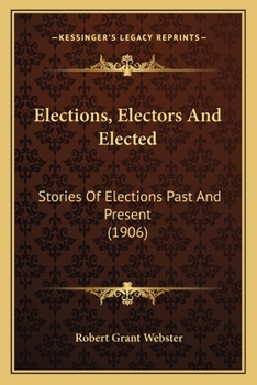 Paperback Elections, Electors And Elected: Stories Of Elections Past And Present (1906) Book