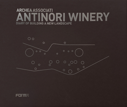 Hardcover Archea Associati: Antinori Winery: Diary of Building a New Landscape Book